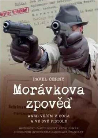 Morávkova zpověď aneb Věřím v Boha a své pistole