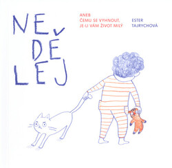 Nedělej, aneb, Čemu se vyhnout, je-li vám život milý