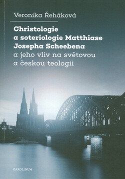 Christologie a soteriologie Matthiase Josepha Scheebena a jeho vliv na světovou a českou teologii