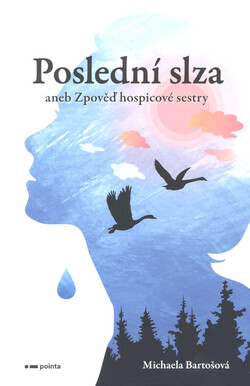 Poslední slza, aneb, Zpověď hospicové sestry