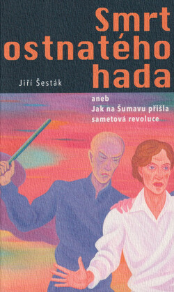 Smrt ostnatého hada, aneb, Jak na Šumavu přišla sametová revoluce