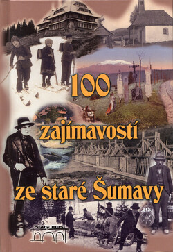 100 zajímavostí ze staré Šumavy