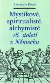 Mystikové, spiritualisté, alchymisté 16. století v Německu