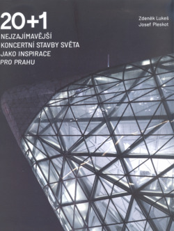 20+1 nejzajímavější koncertní stavby světa jako inspirace pro Prahu