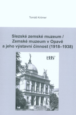 Slezské zemské muzeum - Zemské muzeum v Opavě a jeho výstavní činnost (1918-1938)