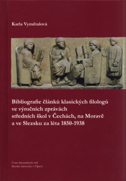 Bibliografie článků klasických filologů ve výročních zprávách středních škol v Čechách, na Moravě a ve Slezsku za léta 1850-1938