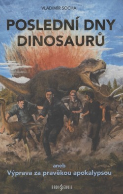 Poslední dny dinosaurů, aneb, Výprava za pravěkou apokalypsou