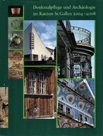 Denkmalpflege und Archäologie im Kanton St. Gallen 2004-2008