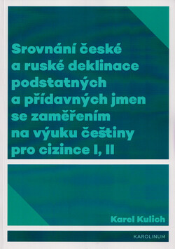 Srovnání české a ruské deklinace podstatných a přídavných jmen se zaměřením na výuku češtiny pro cizince I, II