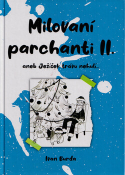 Milovaní parchanti II, aneb, Ježíšek trávu nehulí