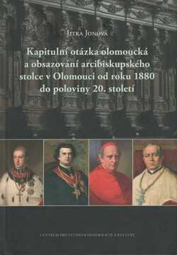 Kapitulní otázka olomoucká a obsazování arcibiskupského stolce v Olomouci od roku 1880 do poloviny 20. století