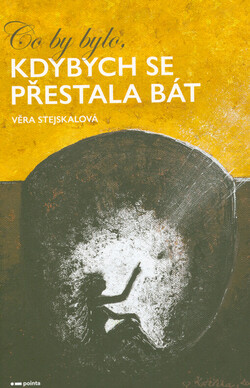 Co by bylo, kdybych se přestala bát