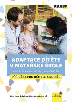 Adaptace dítěte v mateřské škole, aneb, Budování emočního bezpečí dítěte