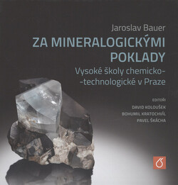 Jaroslav Bauer: za mineralogickými poklady Vysoké školy chemicko-technologické v Praze